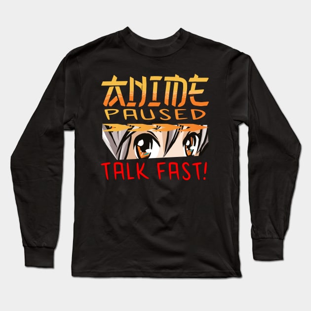 Anime Paused Talk Fast Long Sleeve T-Shirt by JayD World